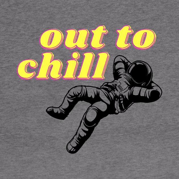 Out to Chill Astronaut Relax by ThyShirtProject - Affiliate